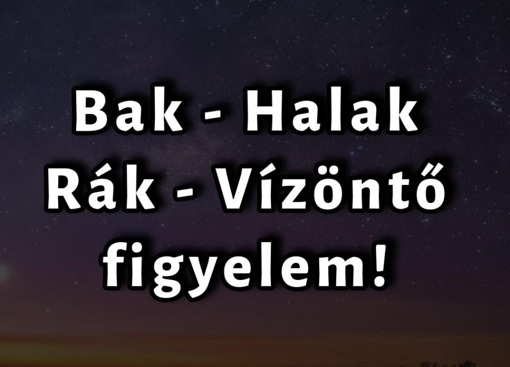 Bak, Halak, Rák, Vízöntő most nagyon figyeljetek! Olyan hírt hoztunk, amit nem tudtok feldolgozni!