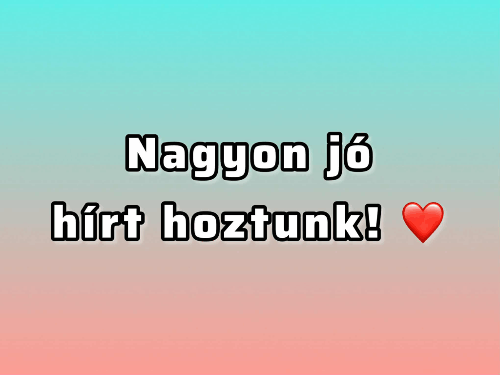 Nagyon jó hírt hoztunk